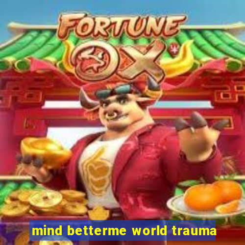 mind betterme world trauma